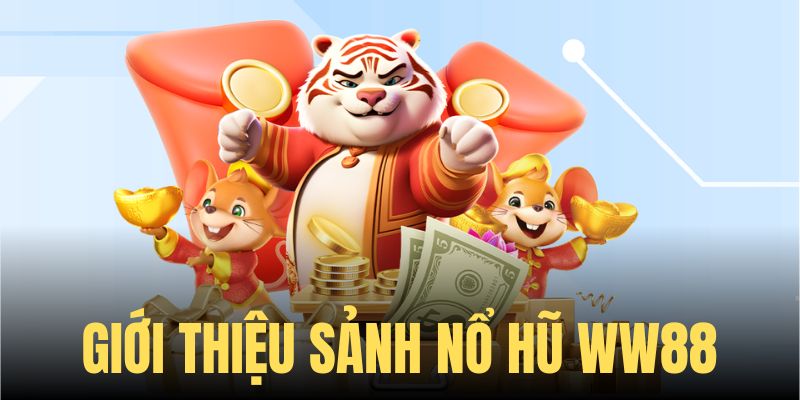 Giới thiệu sảnh nổ hũ ww88